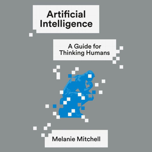 Artificial Intelligence: A Guide for Thinking Humans