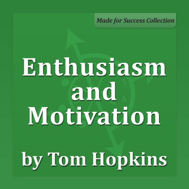 Enthusiasm and Motivation a Sales Professional by Tom Hopkins