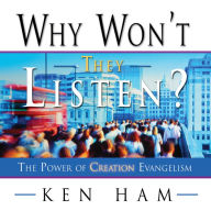 Why Won't They Listen?: The Power of Creation Evangelism