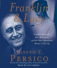 Franklin and Lucy: President Roosevelt, Mrs. Rutherfurd, and the Other Remarkable Women in His Life (Abridged)