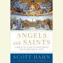 Angels and Saints: A Biblical Guide to Friendship with God's Holy Ones