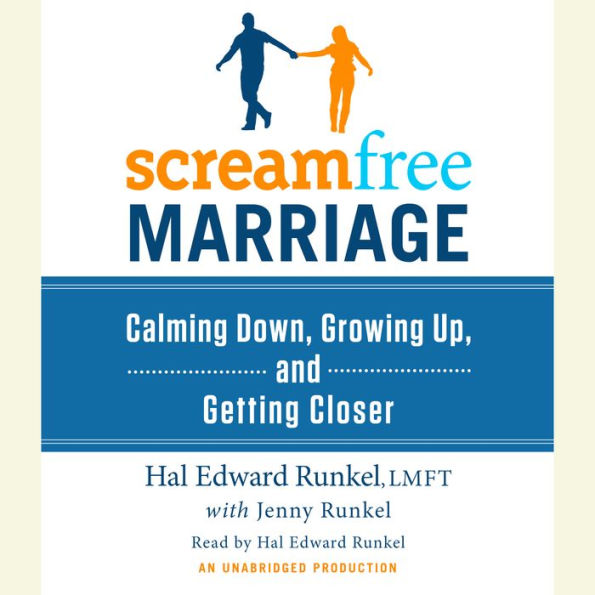 ScreamFree Marriage: Calming Down, Growing Up, and Getting Closer