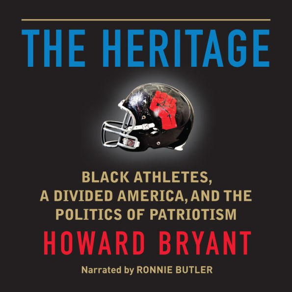 The Heritage: Black Athletes, a Divided America, and the Politics of Patriotism