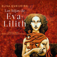 Las hijas de Eva y Lilith: Conoce y sana a todas las mujeres que hay en ti