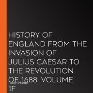 History of England from the Invasion of Julius Caesar to the Revolution of 1688, Volume 1F