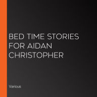 Bed Time Stories for Aidan Christopher