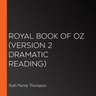 Royal Book of Oz (version 2 Dramatic Reading)