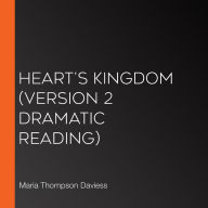 Heart's Kingdom (version 2 dramatic reading)