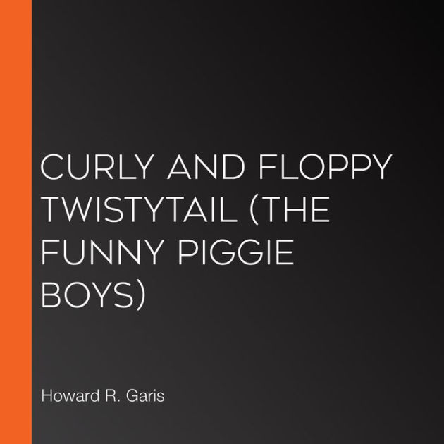 Curly And Floppy Twistytail Esprios Classics By Howard Roger Garis Paperback Barnes And Noble® 