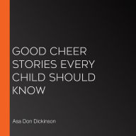 Good Cheer Stories Every Child Should Know