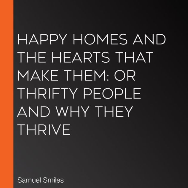 Happy homes and the hearts that make them or, Thrifty people and why