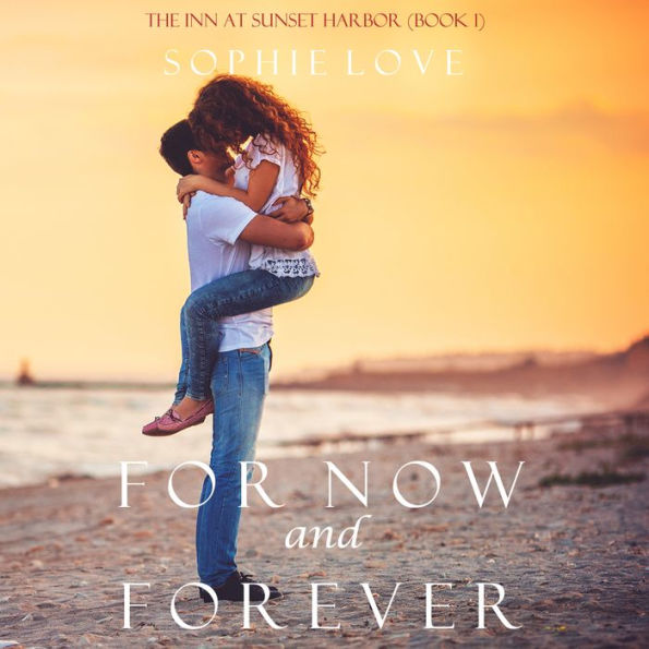 For Now and Forever (Inn at Sunset Harbor Series #1)