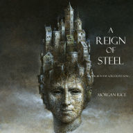 Reign of Steel, A (Book #11 in the Sorcerer's Ring)