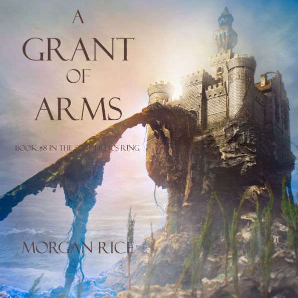 Grant of Arms, A (Book #8 in the Sorcerer's Ring)