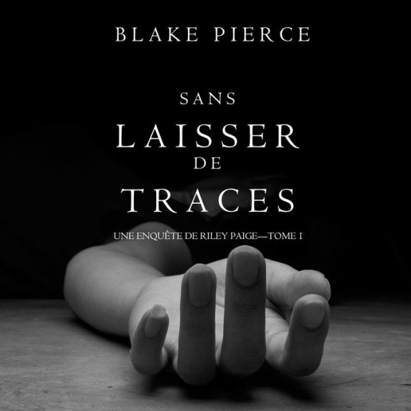 Sans Laisser de Traces (Une Enquête de Riley Paige -Tome 1)