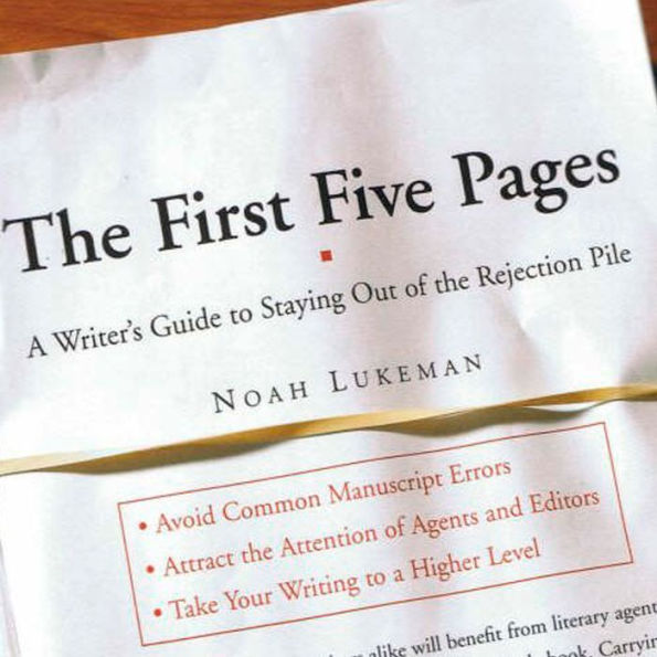 The First Five Pages: A Writer's Guide To Staying Out of the Rejection Pile