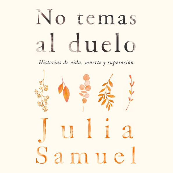 No temas al duelo: Historias de vida, muerte y superación