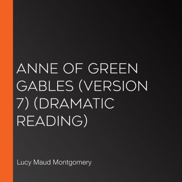 Anne of Green Gables (version 7): Dramatic Reading