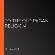 To the Old Pagan Religion