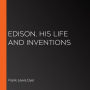 Edison, His Life and Inventions