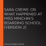 Sara Crewe: or, What Happened at Miss Minchin's Boarding School (version 2)
