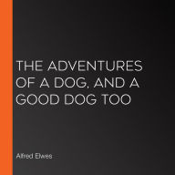 The Adventures of a Dog, and a Good Dog Too