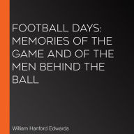 Football Days: Memories of the Game and of the Men behind the Ball