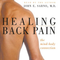 Healing Back Pain: The Mind-Body Connection (Abridged)