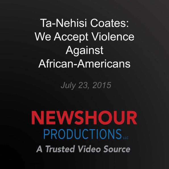 Ta-Nehisi Coates: We Accept Violence Against African-Americans as Normal