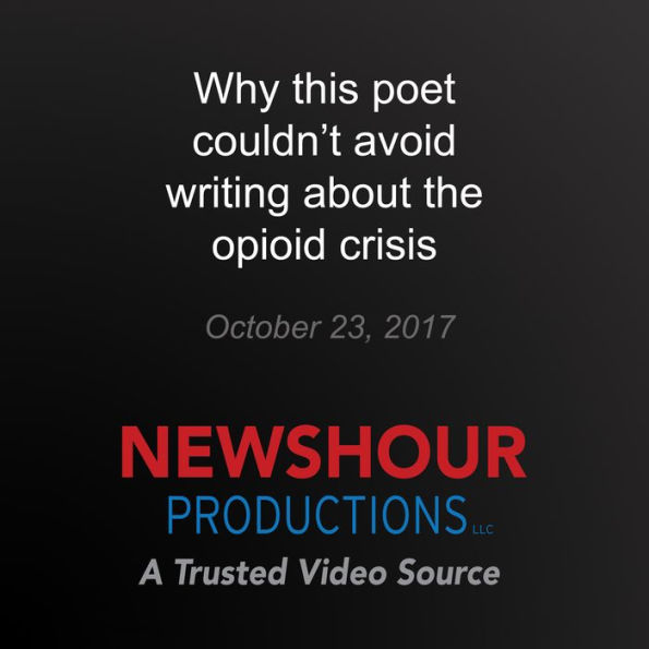 Why this poet couldn't avoid writing about the opioid crisis: America Addicted