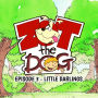 Zot the Dog: Episode 3 - Little Darlings