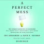 A Perfect Mess: The Hidden Benefits of Disorder--How Crammed Closets, Cluttered Offices, and On-the-Fly Planning Make the World a Better Place