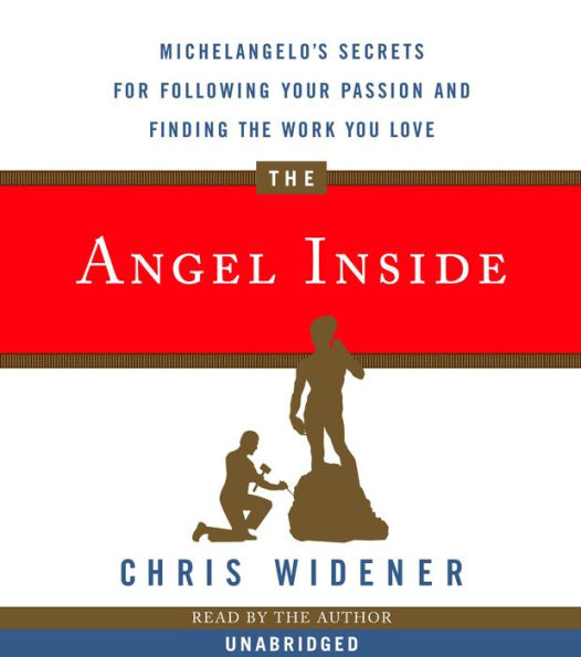 The Angel Inside: Michelangelo's Secrets For Following Your Passion and Finding the Work You Love