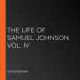 The Life of Samuel Johnson, Vol. IV