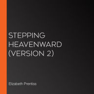 Stepping Heavenward (version 2)