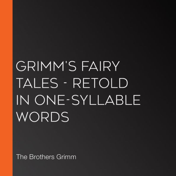 Grimm's Fairy Tales - Retold in One-Syllable Words