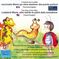 L'histoire de la petite coccinelle Marie qui aime dessiner des points partout. Francais-Anglais / The story of the little Ladybird Marie, who wants to paint dots everythere. French-English: Tome 1 de la série de livres et pièces radiophoniques pour enfant