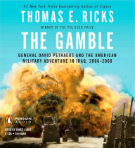 The Gamble: General David Petraeus and the American Military Adventure in Iraq, 2006-2008 (Abridged)