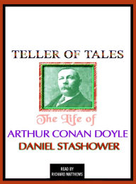 Teller of Tales: The Life of Arthur Conan Doyle