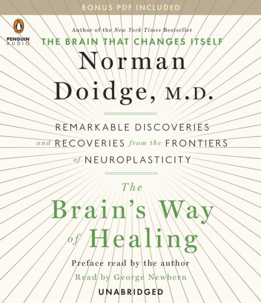 The Brain's Way of Healing: Remarkable Discoveries and Recoveries from the Frontiers of Neuroplasticity