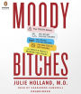 Moody Bitches: The Truth About the Drugs You're Taking, The Sleep You're Missing, The Sex You're Not Having, and What's Really Making You Crazy