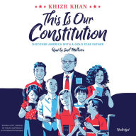 This Is Our Constitution: Discover America with a Gold Star Father