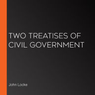 Two Treatises of Civil Government