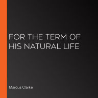 For the Term of His Natural Life