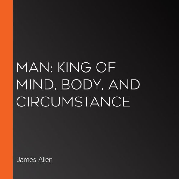 Man: King of Mind, Body, and Circumstance