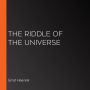 The Riddle of the Universe