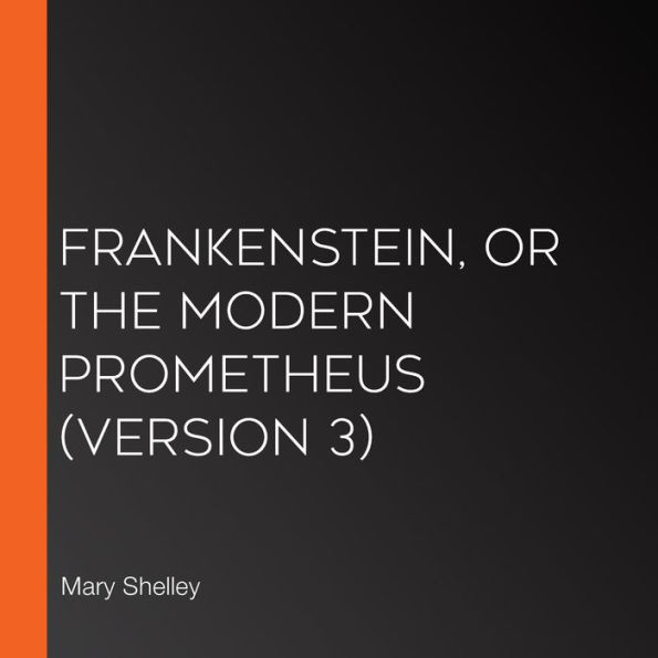 Frankenstein, or the Modern Prometheus (version 3)