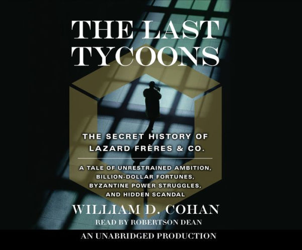 The Last Tycoons: The Secret History of Lazard Freres & Co.