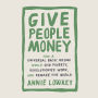 Give People Money: How a Universal Basic Income Would End Poverty, Revolutionize Work, and Remake the World