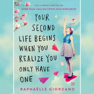 Your Second Life Begins When You Realize You Only Have One: A Novel